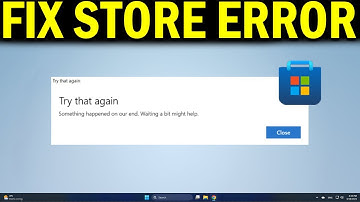 How To Fix Windows Store Something Happened On Our End