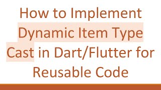 How to Implement Dynamic Item Type Cast in Dart/Flutter for Reusable Code