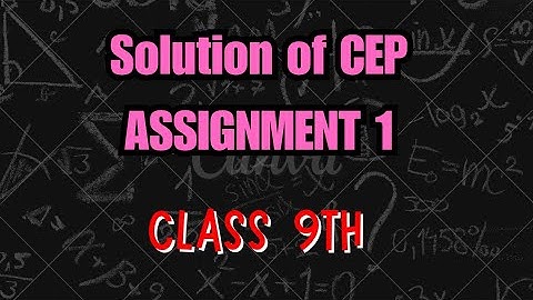 CEP Assignment 1..class 9th