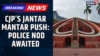 CJP Seeks Delhi Police Nod for Jantar Mantar Protest, Warns of Protest Elsewhere if Denied