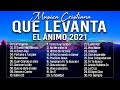 MÚSICA CRISTIANA QUE LEVANTA EL ÁNIMO 2021 - HERMOSAS ALABANZAS CRISTIANAS DE ADORACION 2021