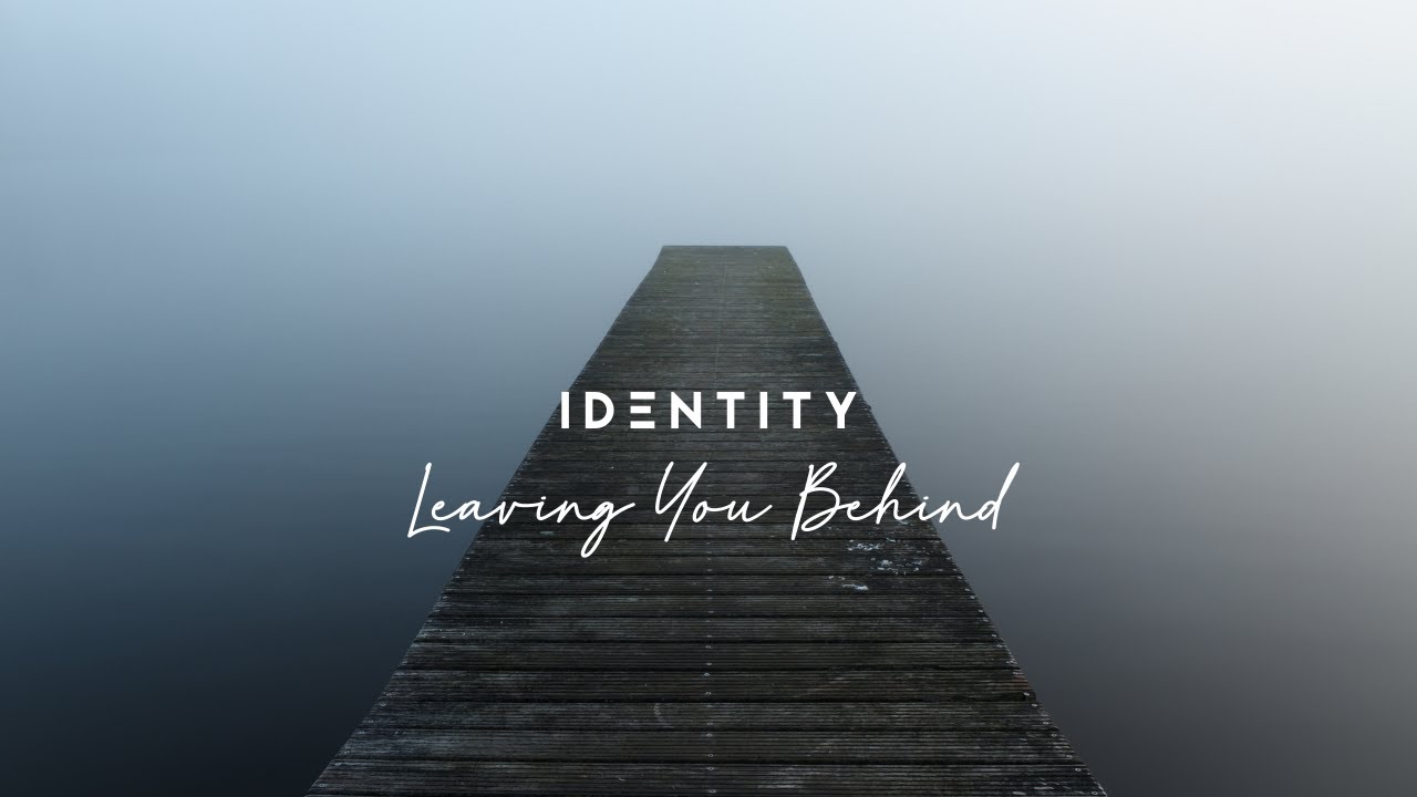 IDentity - Leaving You Behind