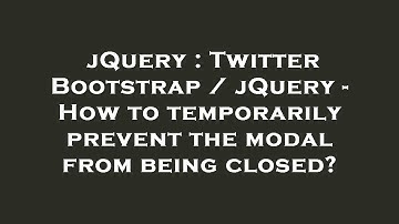 jQuery : Twitter Bootstrap / jQuery - How to temporarily prevent the modal from being closed?