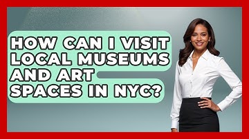 How Can I Visit Local Museums and Art Spaces in NYC? | Learn About New York