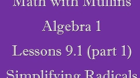 9.1 (part 1) Simplifying Radicals