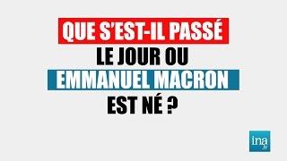 Que s'est-il passé le jour ou Emmanuel Macron est né ? | Archive INA