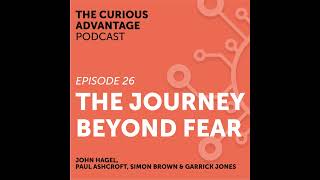 26: John Hagel: The Journey Beyond Fear (Chairman Emeritus, Deloitte)