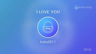 Singer : koko0811 Title : I LOVE YOU everysing, Let's Sing! Smart K...