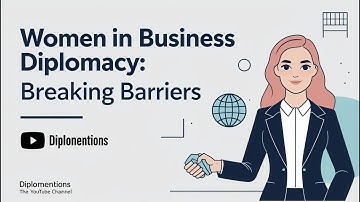 Women in Business Diplomacy: Breaking Barriers