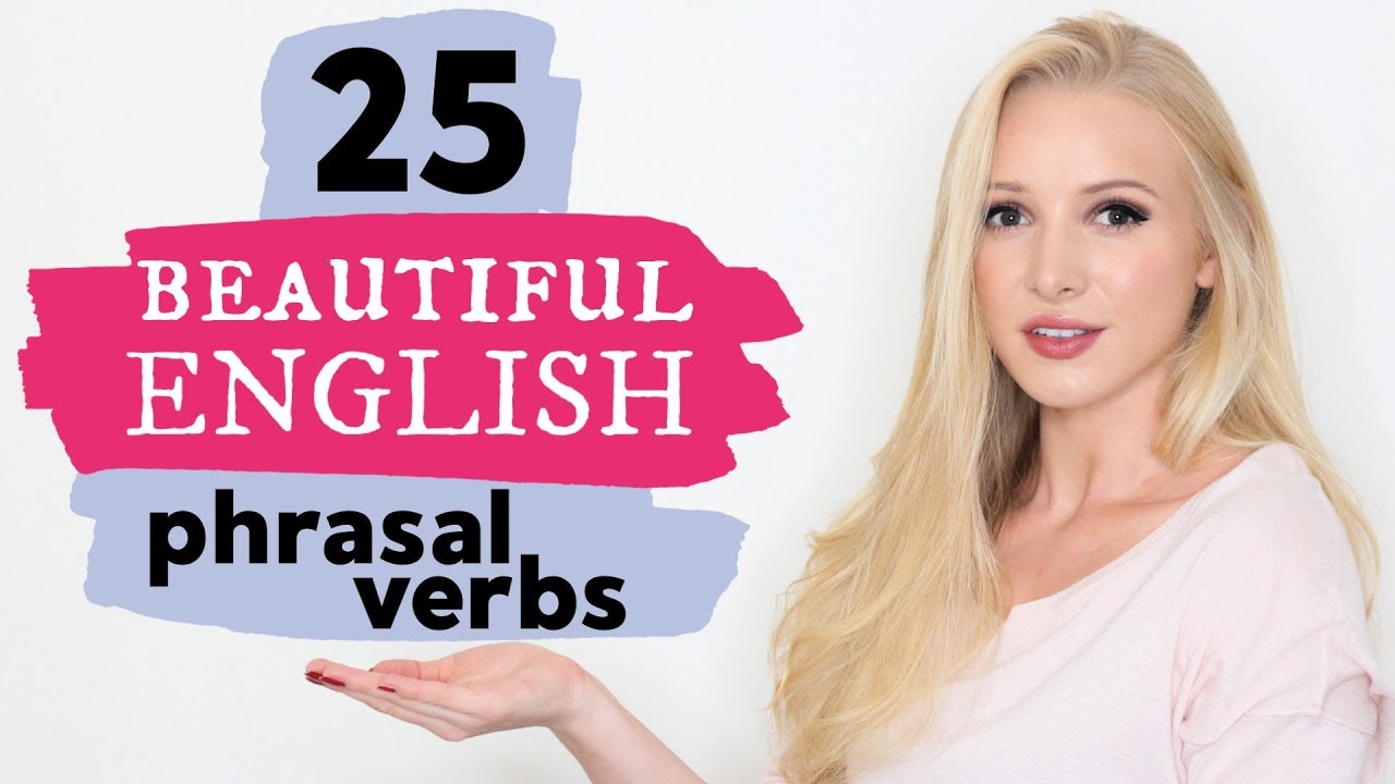25 Stunningly Beautiful Advanced Phrasal Verbs -... - youtube