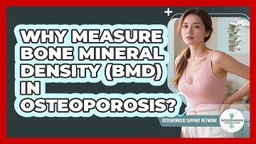 Why Measure Bone Mineral Density (BMD) In Osteoporosis? - Osteoporosis Support Network