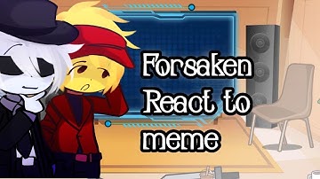Forsaken react to (Meme video, other, ???)