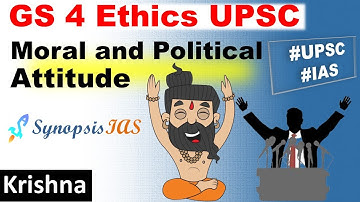 GS 4 UPSC Lectures: Moral and Political Attitudes | Ethics Lectures for UPSC IAS Krishna