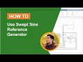 How to Use Swept Sine Reference Generator