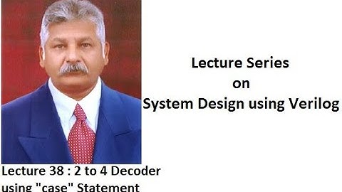 Lecture 38 - 2 to 4 Decoder using “case” Statement