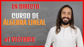 Vectores desde cero | Álgebra Lineal 2022 | Clase #1