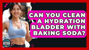 Can You Clean A Hydration Bladder With Baking Soda? - Running Beyond Limits