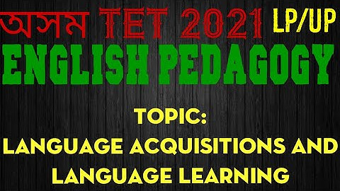 English Pedagogy/ Assam Special  Tet 2021/language acquisitions and learning