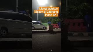 Menghabiskan Malam Di Cipinang Indah BKT. #Menghabiskanmalam#Cipinangindah#bkt#jaktim