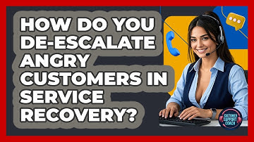 How Do You De-escalate Angry Customers In Service Recovery? - Customer Support Coach