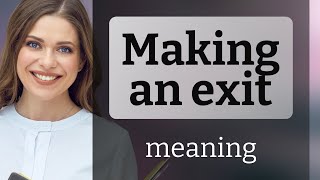 Making an Exit: Understanding the Phrase