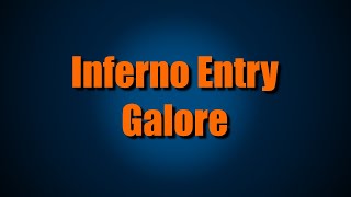 Inferno Entry Galore