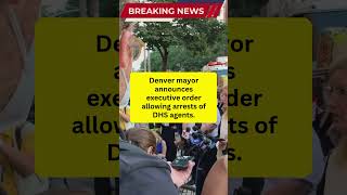 Denver mayor announces executive order allowing arrests of DHS agents #usa #breakingnews #viralnews