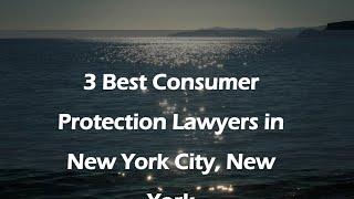 3 Best Consumer Protection Lawyers in New York City, New York | Consumer Advocates