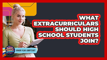 What Extracurriculars Should High School Students Join?