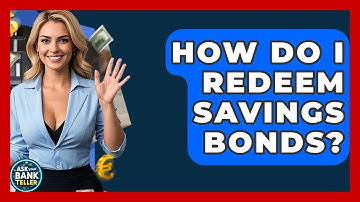 How Do I Redeem Savings Bonds? - Ask Your Bank Teller