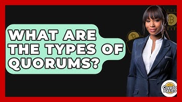 What Are The Types Of Quorums? - CryptoBasics360.com