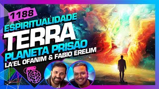 TERRA: PLANETA PRISÃO - La’El Ofanim e Fabio Erelim - Inteligência Ltda. Podcast #1188