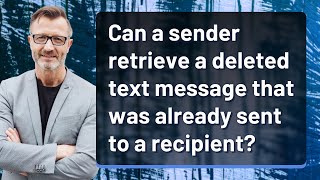 Can a sender retrieve a deleted text message that was already sent to a recipient?