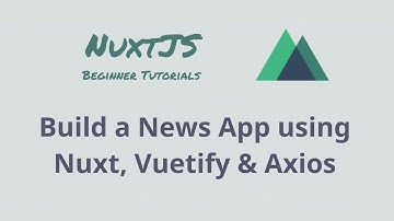 Create a news app using NuxtJS, Vuetify & Axios
