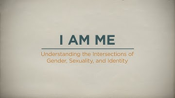 I Am Me: Understanding the Intersections of Gender, Sexuality and Expression