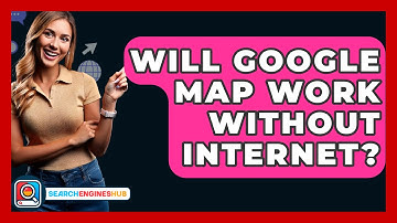 Will Google Map Work Without Internet? - SearchEnginesHub.com