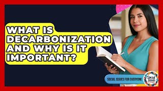Famous What Is Decarbonization And Why Is It Important? - Social Issues For Everyone Profile
