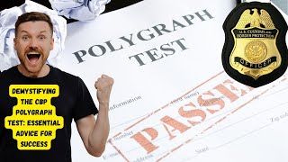Understanding the CBP Polygraph: A Guide for Applicants