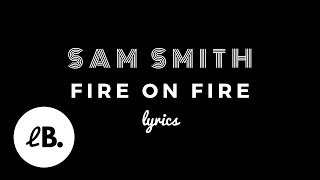 Sam Smith - Fire On Fire (Lyrics)