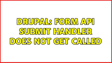Drupal: Form API submit handler does not get called