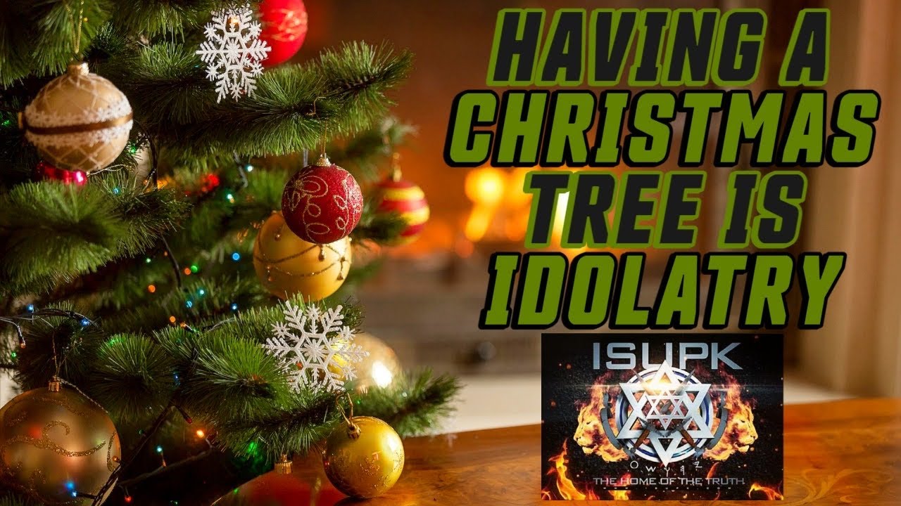 Having A Christmas Tree IS Idolatry ISUPK UK YouTube