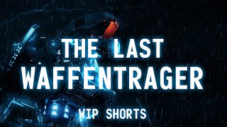 The Last Waffentrager - WIP Shorts