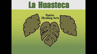 La Huasteca - Native Healing Arts La Huasteca - Native Healing Arts