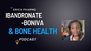 BISPHOSPHONATES | ibandronate BONIVA | OSTEOPOROSIS TREATMENT | DR ERICA ONAGBOLA PHARMD