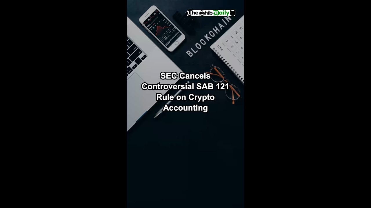 SEC Cancels Controversial SAB 121 Rule on Crypto Accounting.mp4