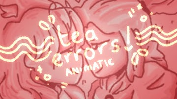 tea errors!!! || pmv animatic