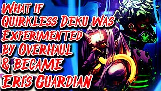 What if Quirkless Deku was Experimented by Overhaul & became Eri's Guardian Movie