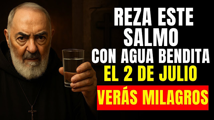 PADRE PÍO: Él ordenó ORAR este SALMO con agua bendita en JULIO para recibir MILAGROS todo el mes