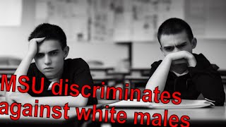 Uncovering the Truth: Is MSU Discriminating Against Cis White Males