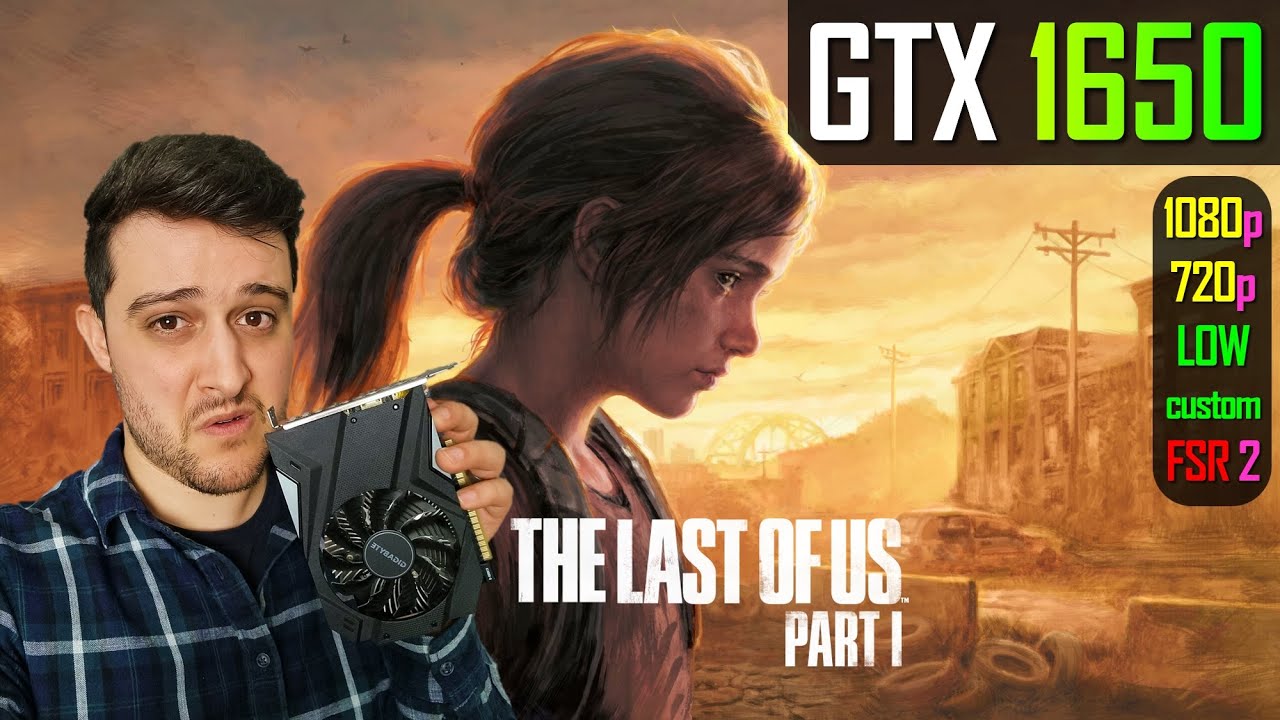 GTX 1650 - The Last Of Us Part I 